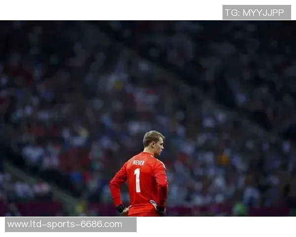 诺伊尔：从守门员到传奇，如何塑造足球历史上的不朽之神